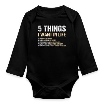 5 Things I Want In Life Labrador Retriever - Organic Longsleeve Baby Bodysuit - black - Front