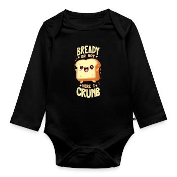 Bread pun: "Bready Or Not Here I Crumb" - Organic Longsleeve Baby Bodysuit - black - Front