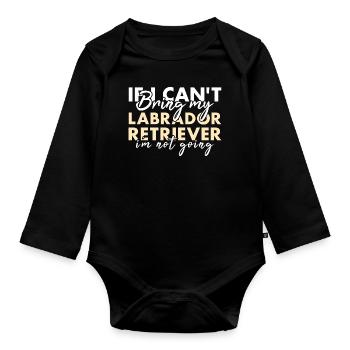 If Can't Bring My Labrador Retriever I'm Not Going - Organic Longsleeve Baby Bodysuit - black - Front