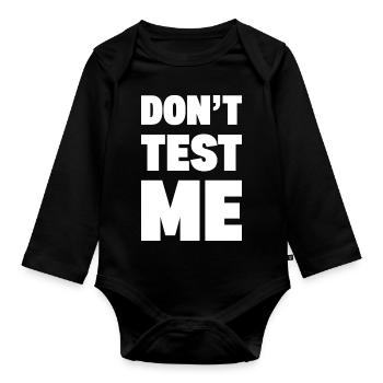 DON’T TEST ME | Funny Bold Sarcastic Typography -W - Organic Longsleeve Baby Bodysuit - black - Front