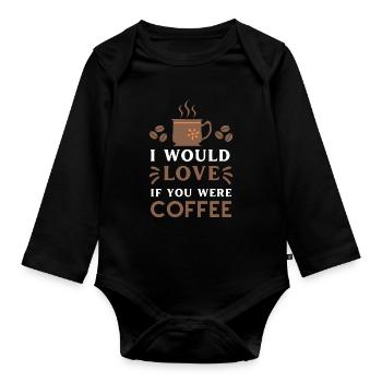 I Would Love If You Were Coffee - Organic Longsleeve Baby Bodysuit - black - Front