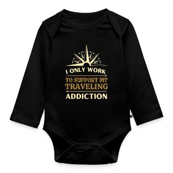 I only work to support my traveling addiction - Organic Longsleeve Baby Bodysuit - black - Front