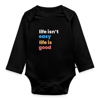 Motivational Quote - Life isn't easy life is good - Baby Bio-Langarm-Body - Schwarz - Vorne