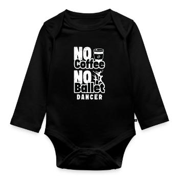 Ballet Dancer No Coffee Ballet Music Coffee Lover - Organic Longsleeve Baby Bodysuit - black - Front