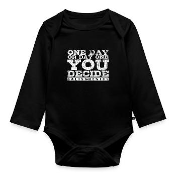 One Day or Day One You Decide Calisthenics - Organic Longsleeve Baby Bodysuit - black - Front