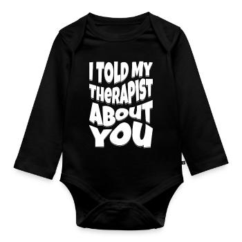 I Told My Therapist About You - Organic Longsleeve Baby Bodysuit - black - Front