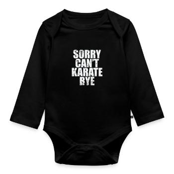 Sorry can't karate bye - Organic Longsleeve Baby Bodysuit - black - Front