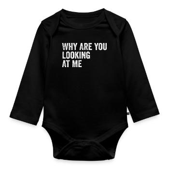 Warum schaust du mich an, Witz, Sarkastisch, Lustig - Baby Bio-Langarm-Body - Schwarz - Vorne