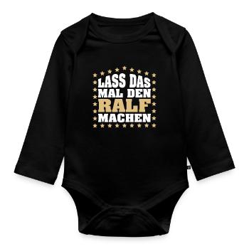 Lass das mal den RALF machen Vornamen Spruch - Baby Bio-Langarm-Body - Schwarz - Vorne