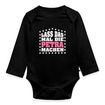 Lass das mal die PETRA machen Vornamen Spruch - Baby Bio-Langarm-Body - Schwarz - Vorne