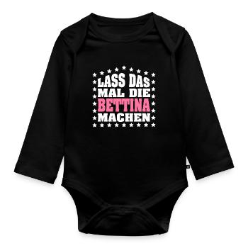 Lass das mal die BETTINA machen Vornamen Spruch - Baby Bio-Langarm-Body - Schwarz - Vorne