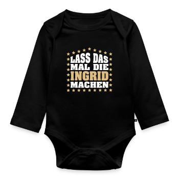 Lass das mal die INGRID machen Vornamen Spruch - Baby Bio-Langarm-Body - Schwarz - Vorne