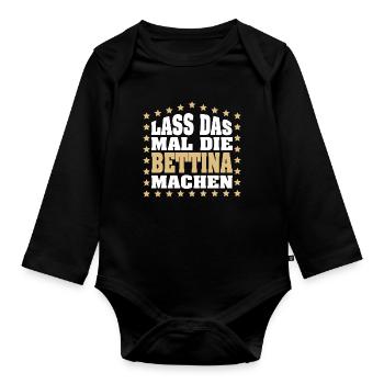 Lass das mal die BETTINA machen Vornamen Spruch - Baby Bio-Langarm-Body - Schwarz - Vorne