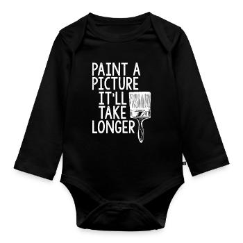 Painter Paint A Picture It'll Take Longer - Organic Longsleeve Baby Bodysuit - black - Front