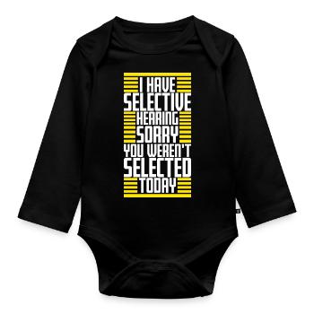 I Have Selective Hearing You Weren't Selected Joke - Organic Longsleeve Baby Bodysuit - black - Front