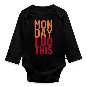 Monday I Do This - Motivation Quote - Organic Longsleeve Baby Bodysuit - black - Front