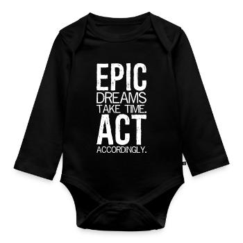 epic dreams take time act accordingly - Organic Longsleeve Baby Bodysuit - black - Front