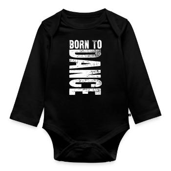 Born To Dance Dancing Sports Lover Gift Idea - Organic Longsleeve Baby Bodysuit - black - Front