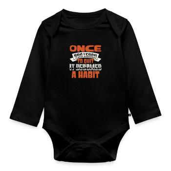 ONCE YOU LEARN TO QUIT IT BECOMES A HABIT 2 - Organic Longsleeve Baby Bodysuit - black - Front