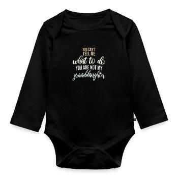 Can't Tell Me What To Do You Not My Granddaughter - Organic Longsleeve Baby Bodysuit - black - Front