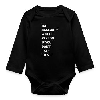 Im Basically A Good Person If You Don t Talk To Me - Organic Longsleeve Baby Bodysuit - black - Front