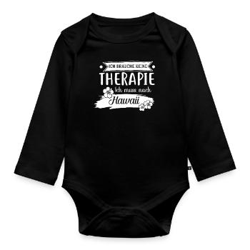 Keine Therapie Ich muss nach Hawaii - Baby Bio-Langarm-Body - Schwarz - Vorne