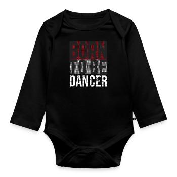 Born to be a dancer. Dancer Dance Gifts - Organic Longsleeve Baby Bodysuit - black - Front