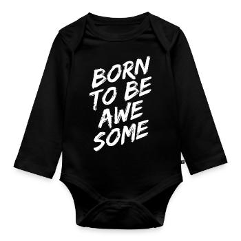 "Born To Be Awesome" white - Organic Longsleeve Baby Bodysuit - black - Front