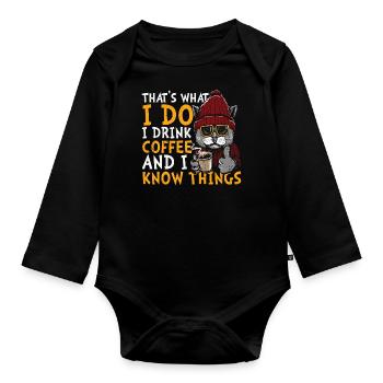 That's What I Do, I Drink Coffee And I Know Things - Organic Longsleeve Baby Bodysuit - black - Front