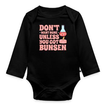 Don't Want None Unless You Got Bunsen - Chemistry - Organic Longsleeve Baby Bodysuit - black - Front