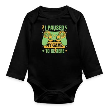 I Paused My Game To Be Here - Organic Longsleeve Baby Bodysuit - black - Front