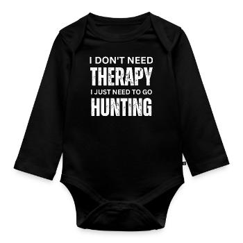 I Don't Need Therapy I Just Need To Go Hunting - Organic Longsleeve Baby Bodysuit - black - Front