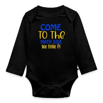 Come to the math side we have pi, Pi day, March 14 - Organic Longsleeve Baby Bodysuit - black - Front