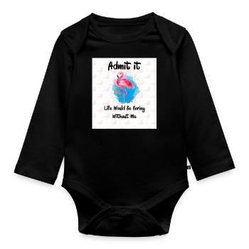 Flamingo Admit It Life Would Be Boring Without Me - Organic Longsleeve Baby Bodysuit - black - Front