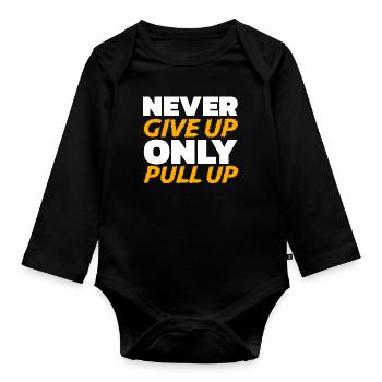 Never Give Up Only Pull Up Fitness Quote Strenght - Organic Longsleeve Baby Bodysuit - black - Front
