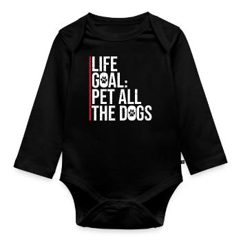 Life Goal: Pet All The Dogs Funny Fun Quote - Organic Longsleeve Baby Bodysuit - black - Front