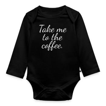 Take me to the coffee - Organic Longsleeve Baby Bodysuit - black - Front