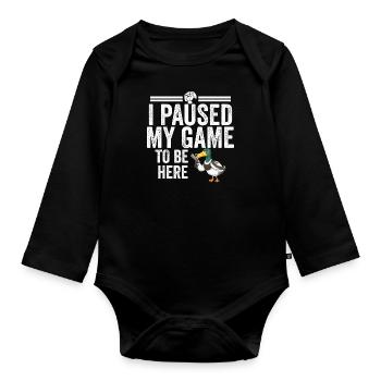I Paused My Game To Be Here Funny Gamer Gift - Organic Longsleeve Baby Bodysuit - black - Front