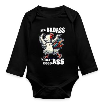 Be a Badass with a Good Ass – Funny Chicken Design - Organic Longsleeve Baby Bodysuit - black - Front