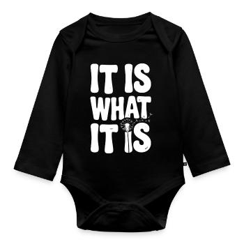 It Is What It Is - Organic Longsleeve Baby Bodysuit - black - Front