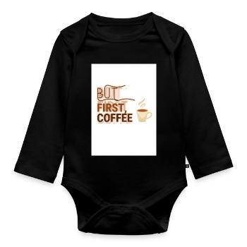 But First, Coffee Spruch Design - Baby Bio-Langarm-Body - Schwarz - Vorne