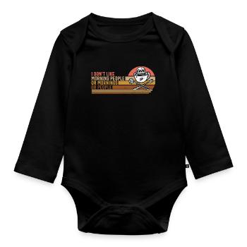 I Don't Like Morning People Or Mornings Or People - Organic Longsleeve Baby Bodysuit - black - Front