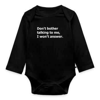 Machen Sie sich nicht die Mühe, mit mir zu reden, ich werde nicht antworten. - Baby Bio-Langarm-Body - Schwarz - Vorne