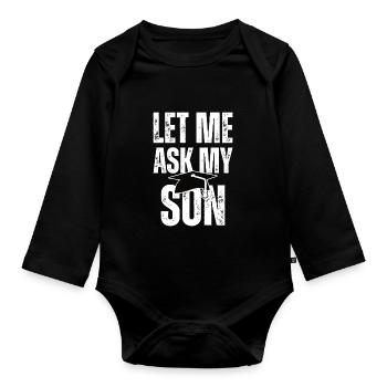 Degree Graduation Commencement Let Me Ask My Son - Organic Longsleeve Baby Bodysuit - black - Front