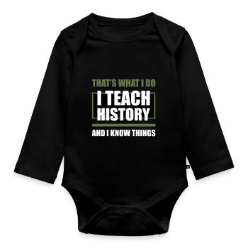 I Teach And I Know Things Teacher - Baby Bio-Langarm-Body - Schwarz - Vorne