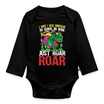 I Hope I Was Dinosaur No School No Work Just Roar - Baby Bio-Langarm-Body - Schwarz - Vorne