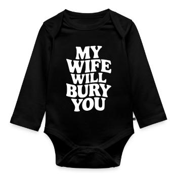 My Wife Will Bury You – Funny Design - Organic Longsleeve Baby Bodysuit - black - Front
