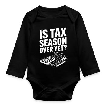 Is Tax Season Over Yet? - Organic Longsleeve Baby Bodysuit - black - Front