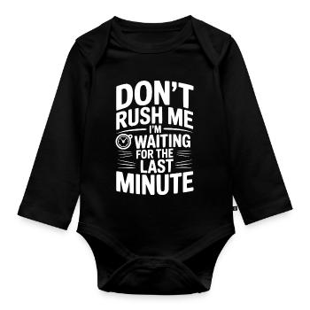 Don't Rush Me I'm Waiting For The Last Minute - Organic Longsleeve Baby Bodysuit - black - Front