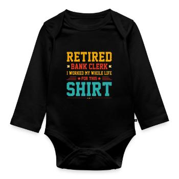 Retired Bank Clerk I Worked My Whole Life For This - Baby Bio-Langarm-Body - Schwarz - Vorne